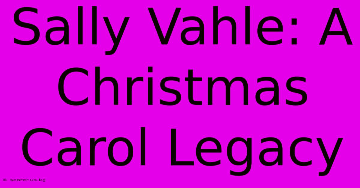 Sally Vahle: A Christmas Carol Legacy