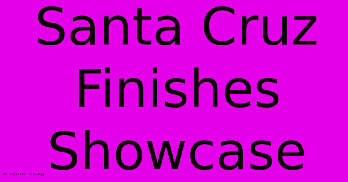 Santa Cruz Finishes Showcase