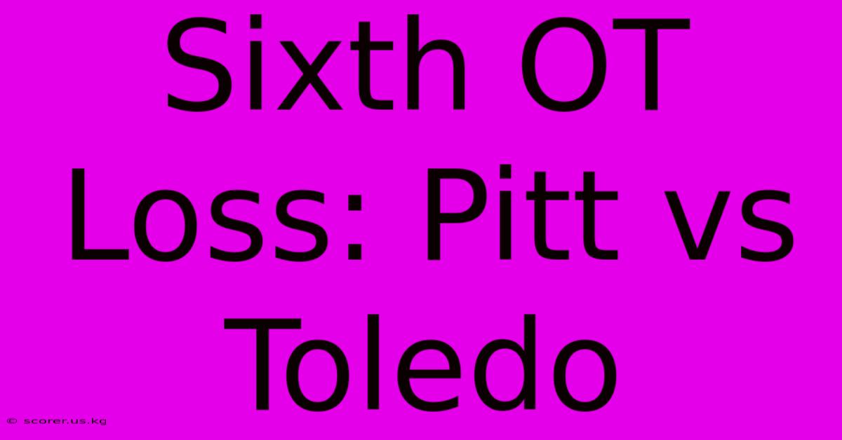 Sixth OT Loss: Pitt Vs Toledo