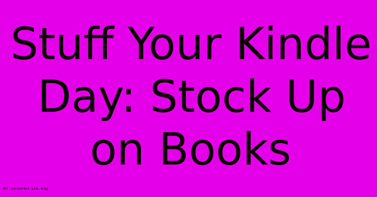 Stuff Your Kindle Day: Stock Up On Books