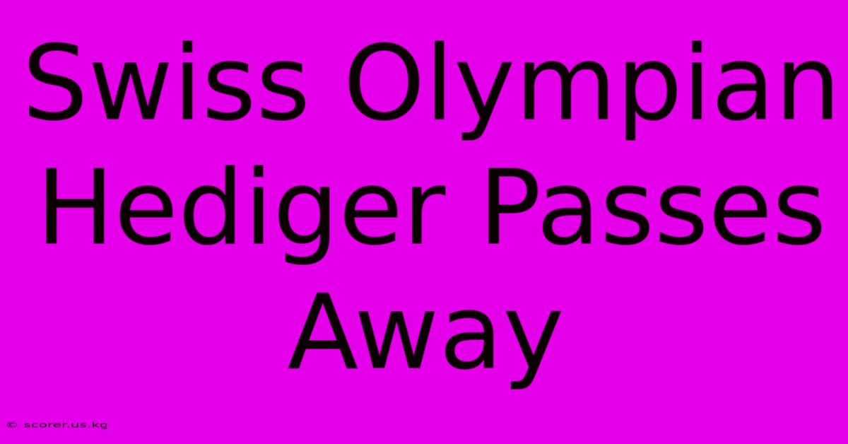 Swiss Olympian Hediger Passes Away