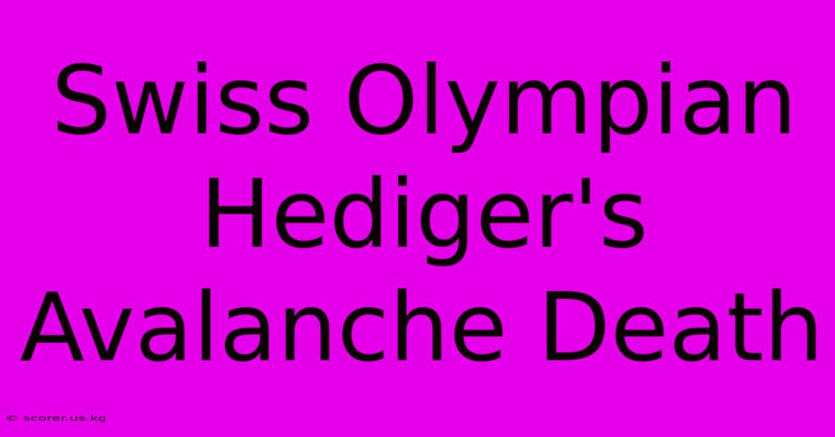 Swiss Olympian Hediger's Avalanche Death