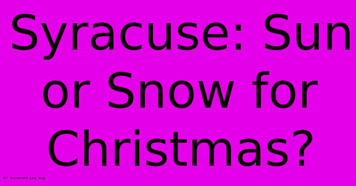 Syracuse: Sun Or Snow For Christmas?