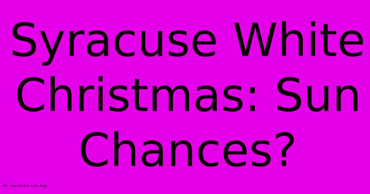 Syracuse White Christmas: Sun Chances?