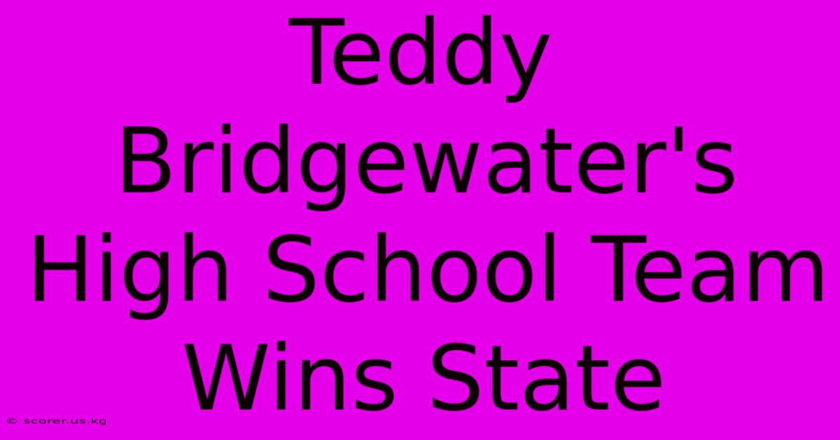 Teddy Bridgewater's High School Team Wins State