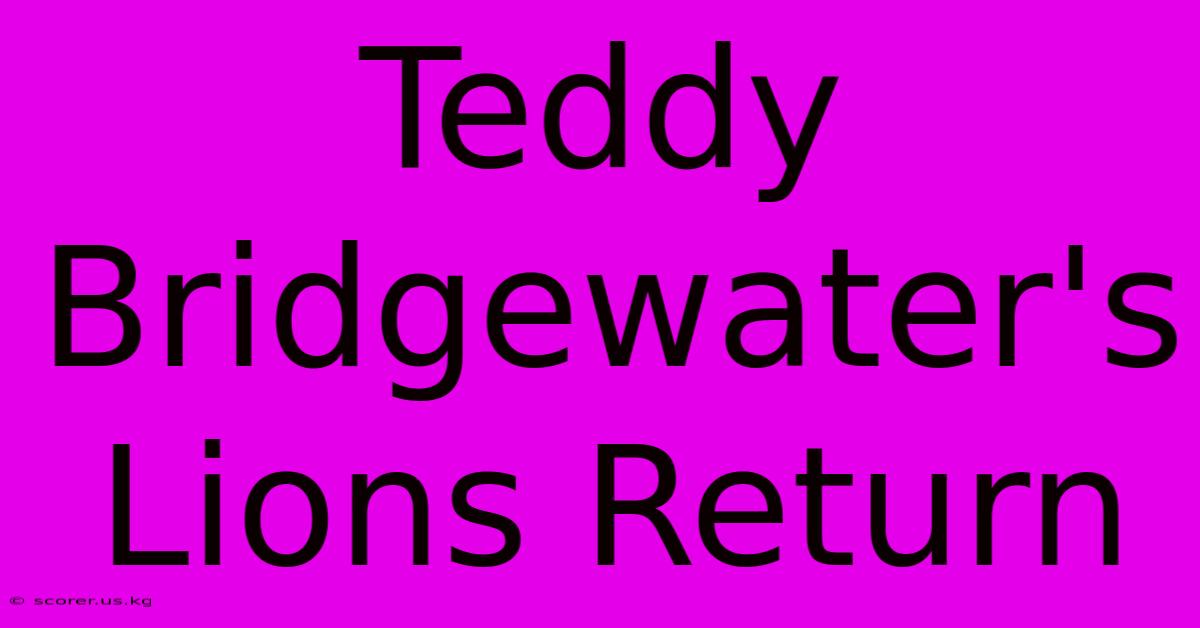 Teddy Bridgewater's Lions Return