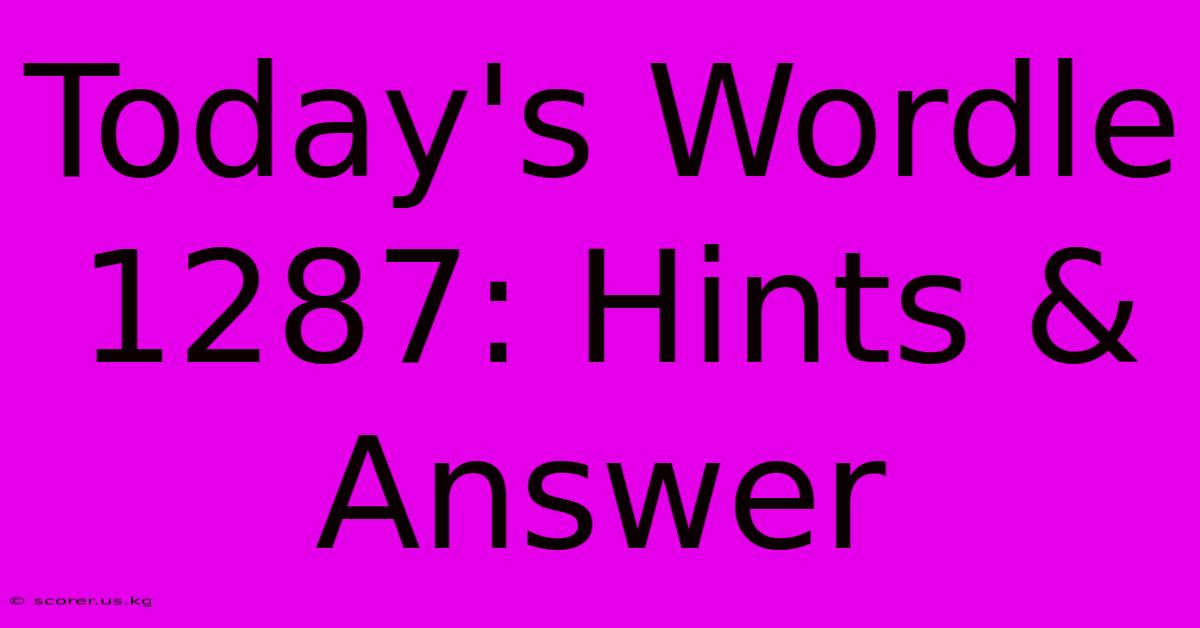 Today's Wordle 1287: Hints & Answer