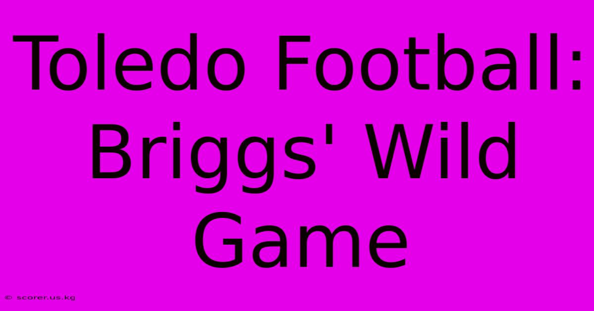 Toledo Football: Briggs' Wild Game