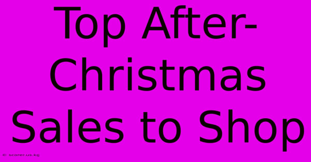 Top After-Christmas Sales To Shop