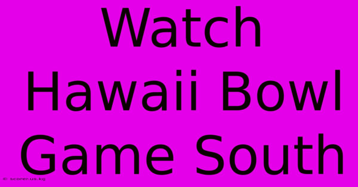 Watch Hawaii Bowl Game South