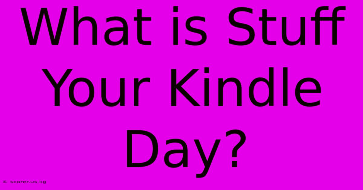 What Is Stuff Your Kindle Day?