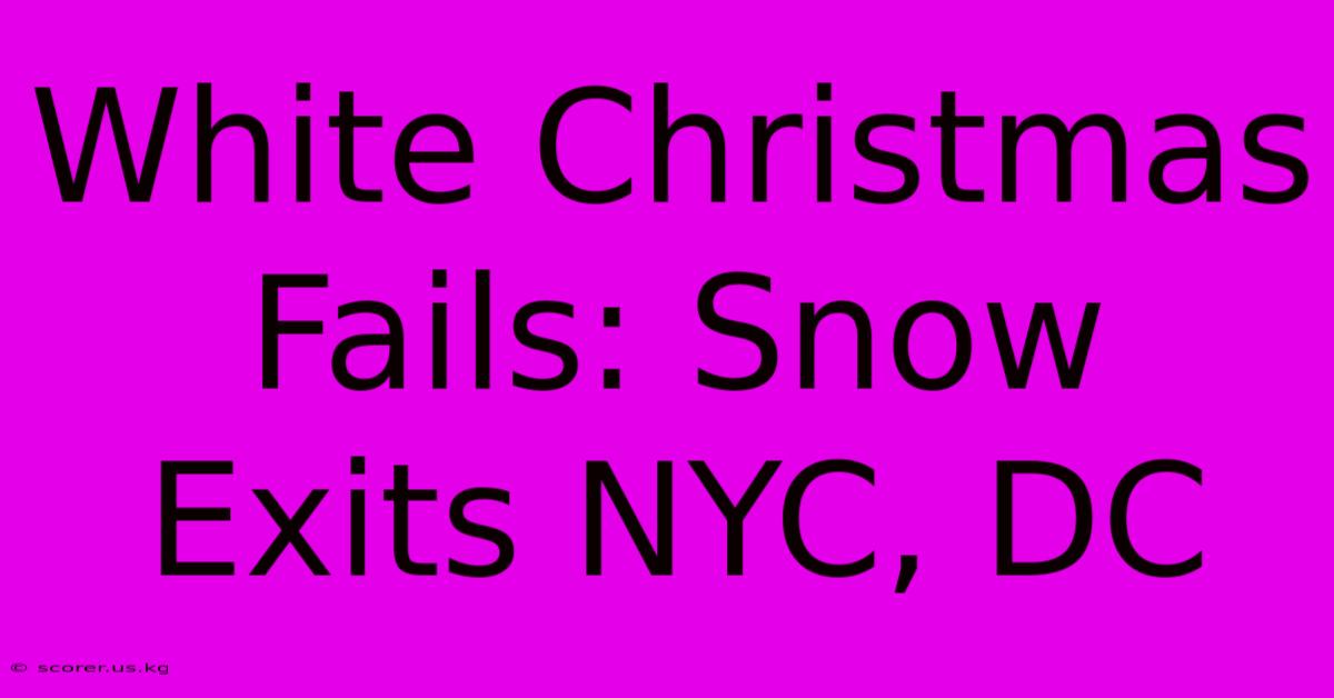 White Christmas Fails: Snow Exits NYC, DC