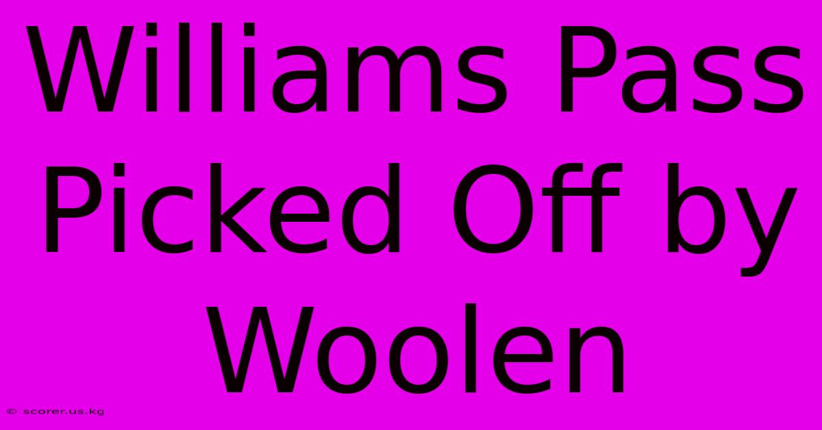 Williams Pass Picked Off By Woolen