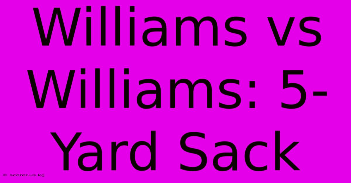 Williams Vs Williams: 5-Yard Sack