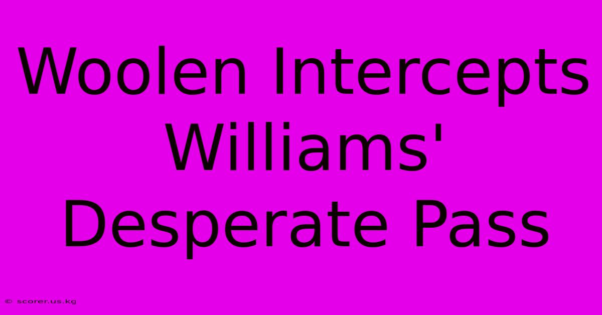 Woolen Intercepts Williams' Desperate Pass